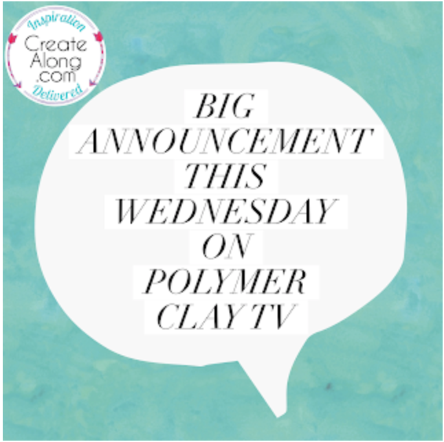 BIG Announcement coming tomorrow on Polymer Clay TV