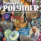 March Volume 2 DIGITAL Passion for Polymer magazine downloadable PDF - Polymer Clay TV tutorial and supplies
